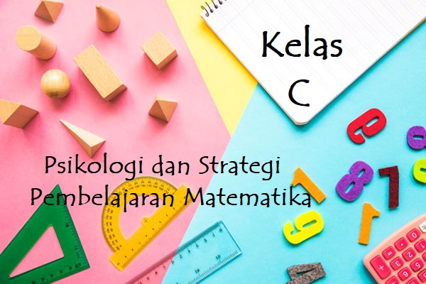 Psikologi dan Strategi Pemb. Matematika( C ) -Pendidikan Matematika - 20212