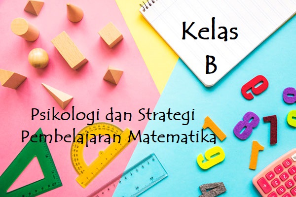 Psikologi dan Strategi Pemb. Matematika( B ) -Pendidikan Matematika - 20212