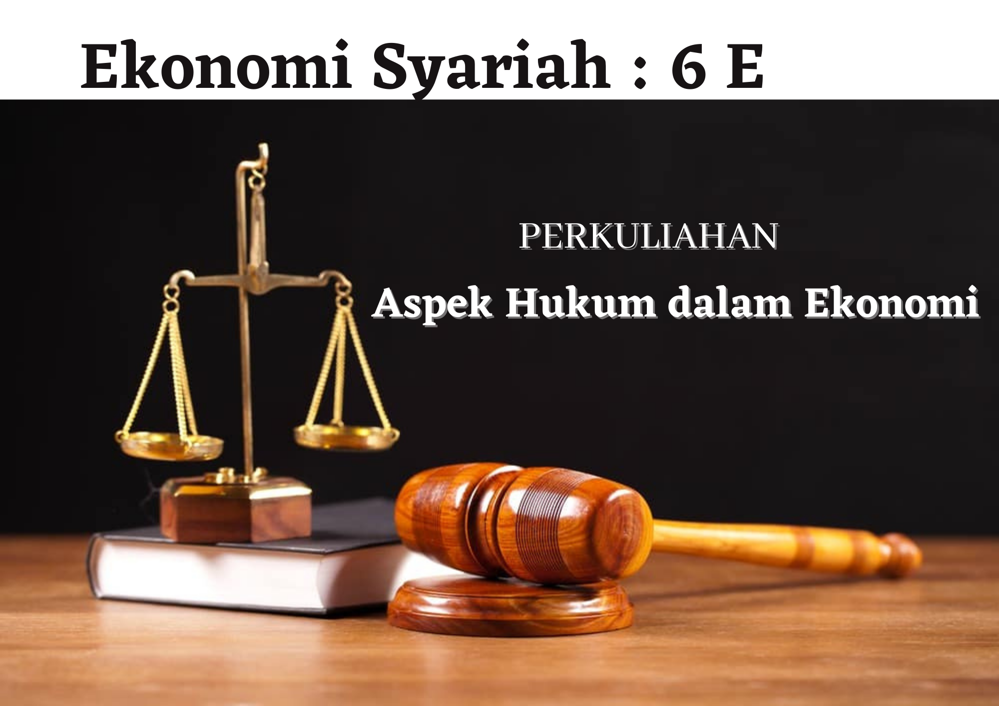 [Friday] Aspek Hukum Dalam Ekonomi ( ES6E ) -Ekonomi Syari`ah - 20212